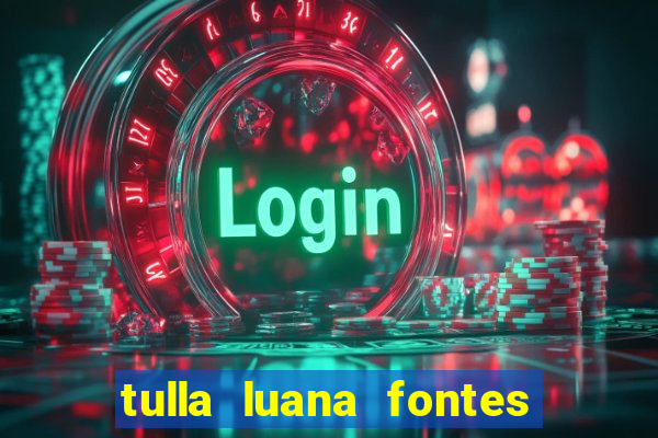 tulla luana fontes dos santos